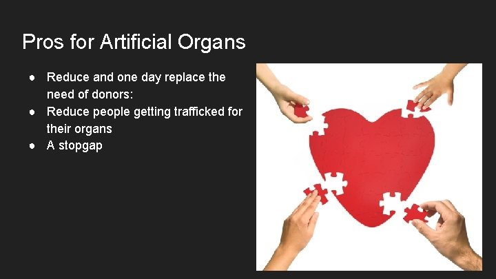 Pros for Artificial Organs ● Reduce and one day replace the need of donors: