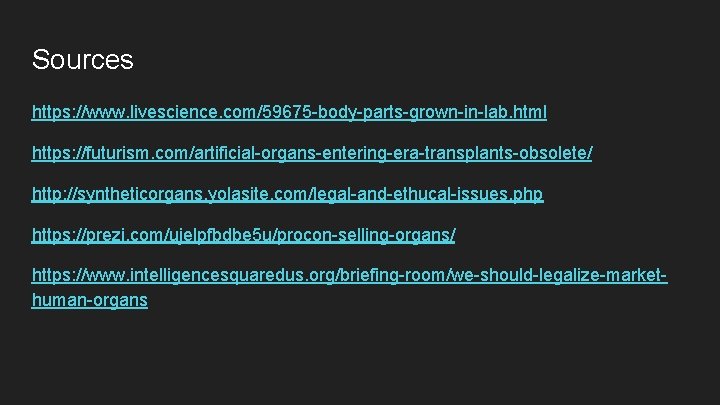 Sources https: //www. livescience. com/59675 -body-parts-grown-in-lab. html https: //futurism. com/artificial-organs-entering-era-transplants-obsolete/ http: //syntheticorgans. yolasite. com/legal-and-ethucal-issues.