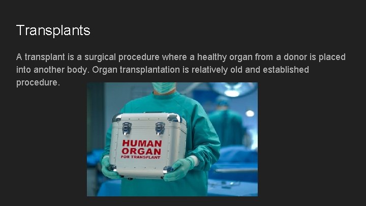 Transplants A transplant is a surgical procedure where a healthy organ from a donor