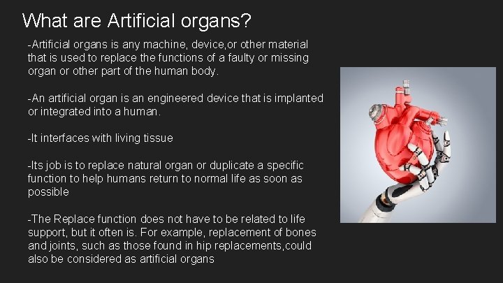 What are Artificial organs? -Artificial organs is any machine, device, or other material that