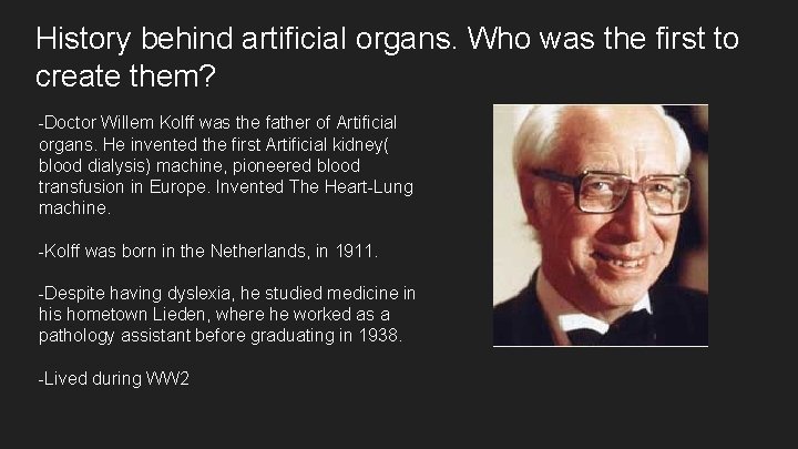History behind artificial organs. Who was the first to create them? -Doctor Willem Kolff
