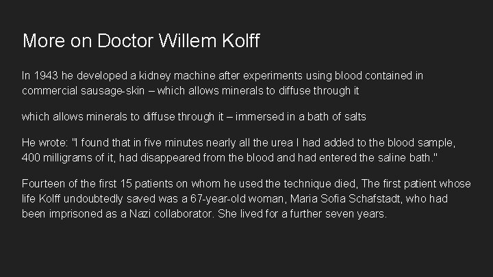More on Doctor Willem Kolff In 1943 he developed a kidney machine after experiments