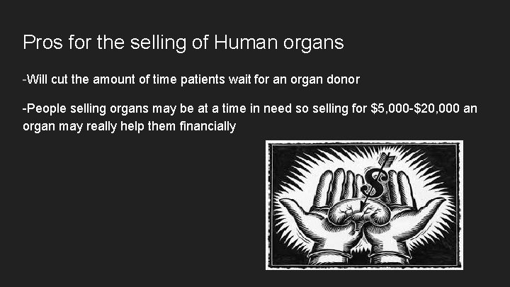Pros for the selling of Human organs -Will cut the amount of time patients