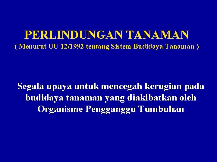 PERLINDUNGAN TANAMAN ( Menurut UU 12/1992 tentang Sistem Budidaya Tanaman ) Segala upaya untuk