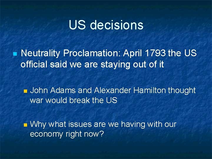 US decisions n Neutrality Proclamation: April 1793 the US official said we are staying