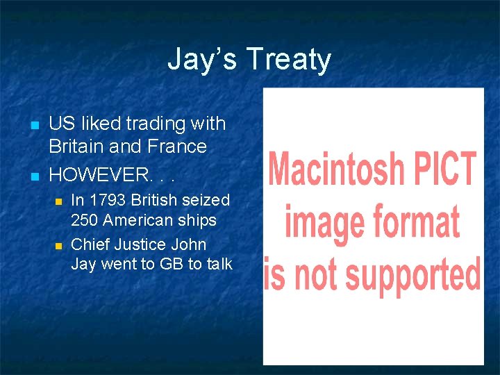 Jay’s Treaty n n US liked trading with Britain and France HOWEVER. . .