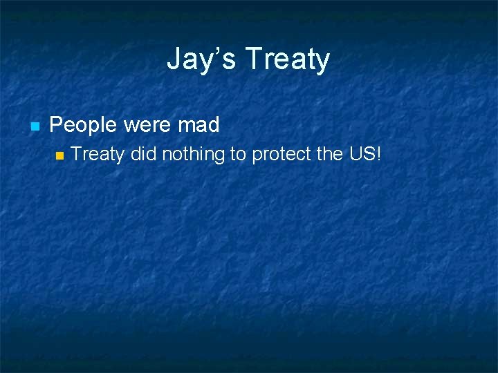 Jay’s Treaty n People were mad n Treaty did nothing to protect the US!