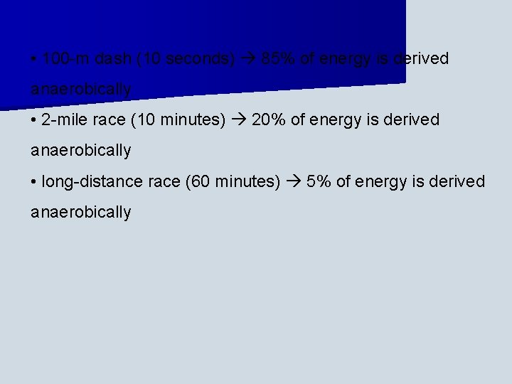  • 100 -m dash (10 seconds) 85% of energy is derived anaerobically •