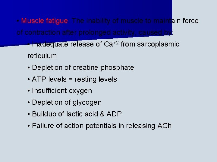  • Muscle fatigue: The inability of muscle to maintain force of contraction after