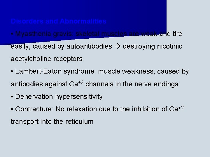 Disorders and Abnormalities • Myasthenia gravis: skeletal muscles are weak and tire easily; caused