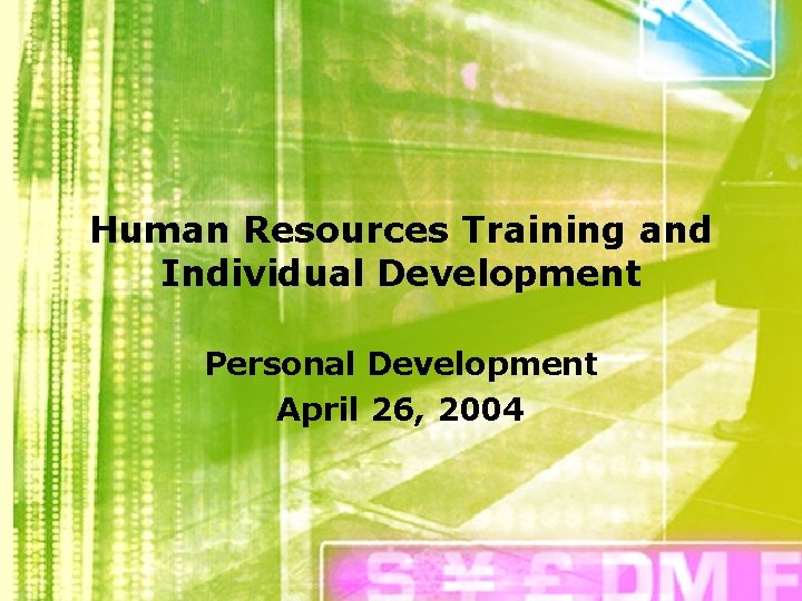 Human Resources Training and Individual Development Personal Development April 26, 2004 