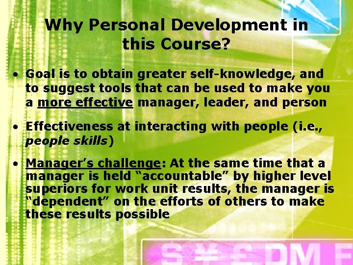 Why Personal Development in this Course? • Goal is to obtain greater self-knowledge, and