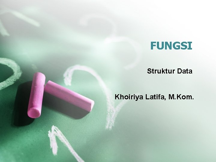 FUNGSI Struktur Data Khoiriya Latifa, M. Kom. 