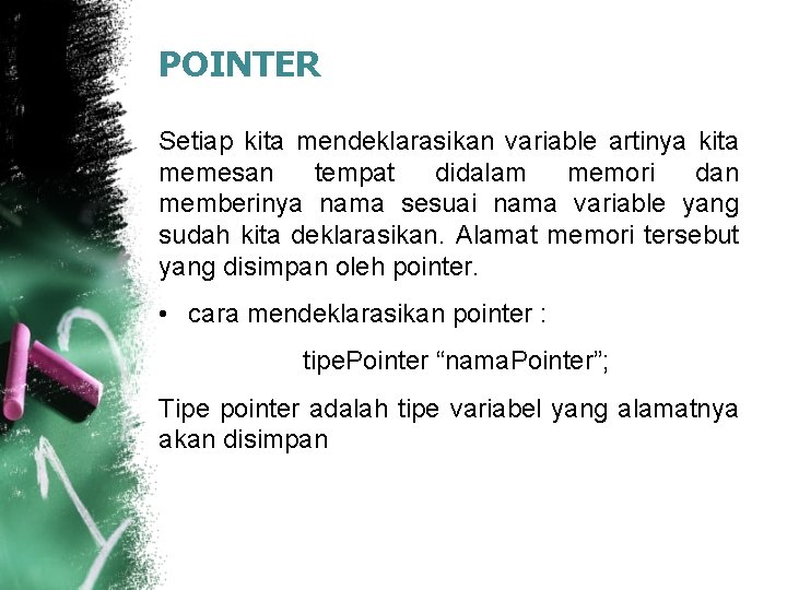 POINTER Setiap kita mendeklarasikan variable artinya kita memesan tempat didalam memori dan memberinya nama