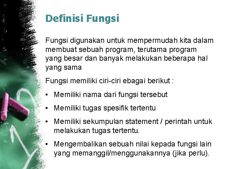 Definisi Fungsi digunakan untuk mempermudah kita dalam membuat sebuah program, terutama program yang besar
