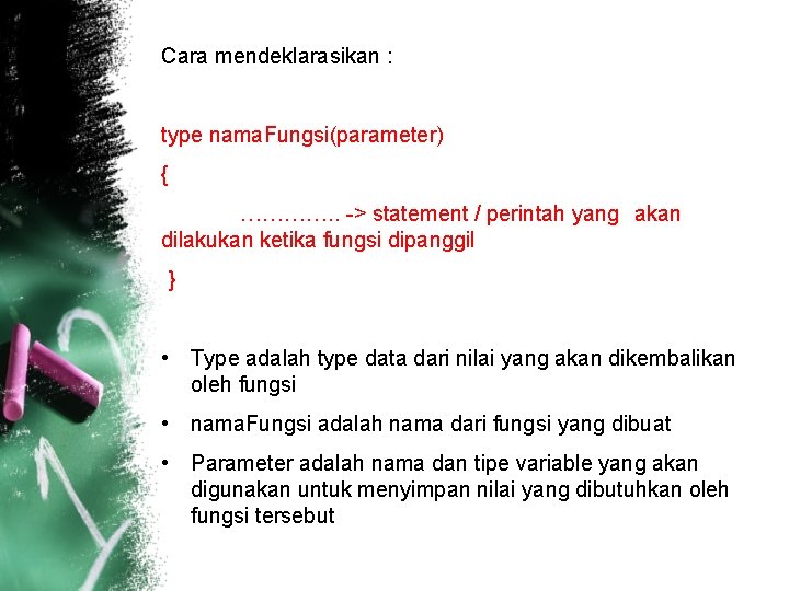 Cara mendeklarasikan : type nama. Fungsi(parameter) { …………. . -> statement / perintah yang