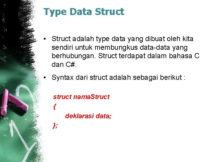 Type Data Struct • Struct adalah type data yang dibuat oleh kita sendiri untuk
