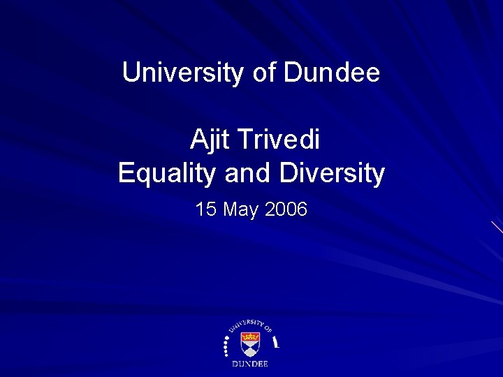 University of Dundee Ajit Trivedi Equality and Diversity 15 May 2006 