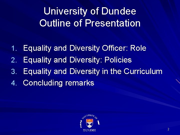 University of Dundee Outline of Presentation 1. Equality and Diversity Officer: Role 2. Equality