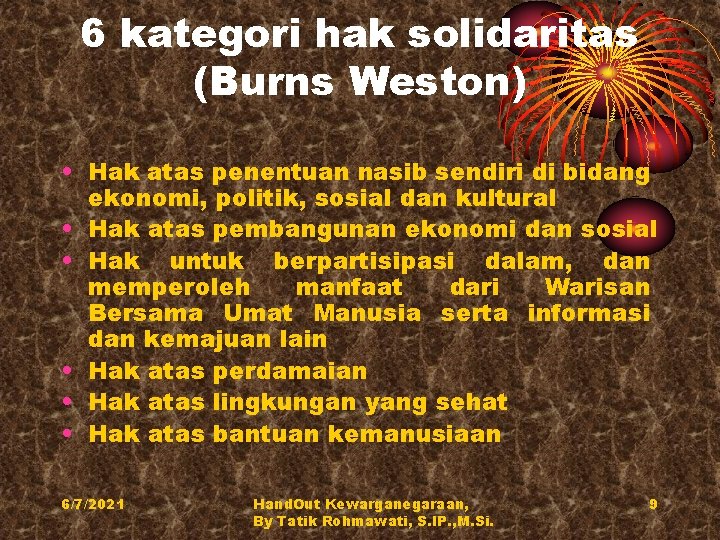 6 kategori hak solidaritas (Burns Weston) • Hak atas penentuan nasib sendiri di bidang