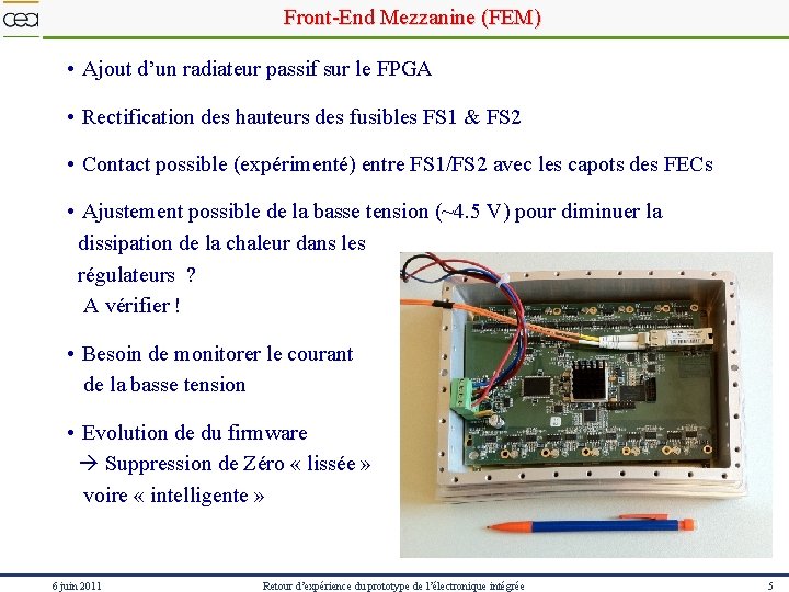 Front-End Mezzanine (FEM) • Ajout d’un radiateur passif sur le FPGA • Rectification des
