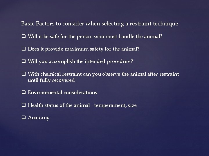 Basic Factors to consider when selecting a restraint technique q Will it be safe