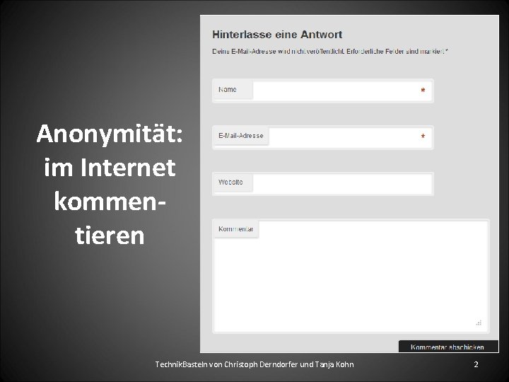 Anonymität: im Internet kommentieren Technik. Basteln von Christoph Derndorfer und Tanja Kohn 2 