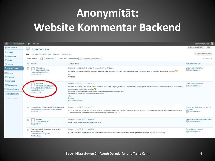 Anonymität: Website Kommentar Backend Technik. Basteln von Christoph Derndorfer und Tanja Kohn 4 