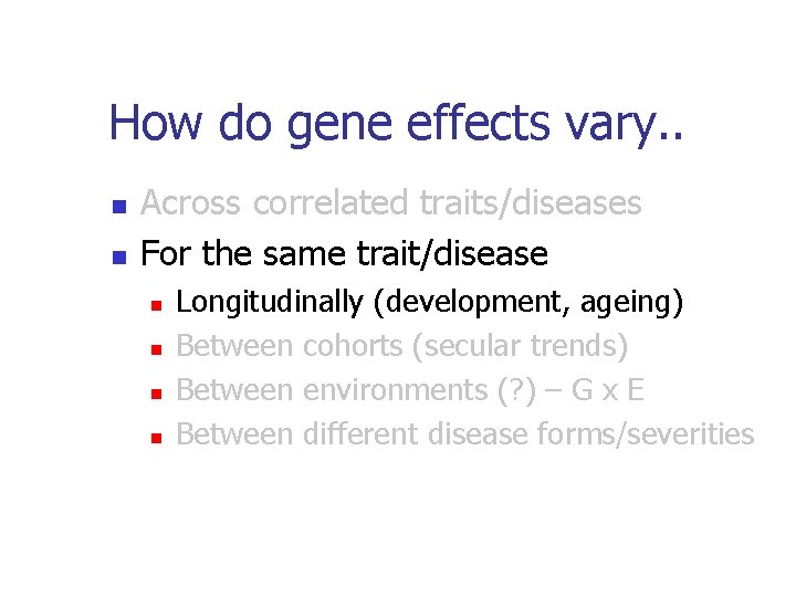 How do gene effects vary. . n n Across correlated traits/diseases For the same