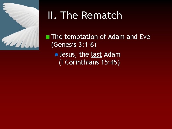 II. The Rematch The temptation of Adam and Eve (Genesis 3: 1 -6) Jesus,