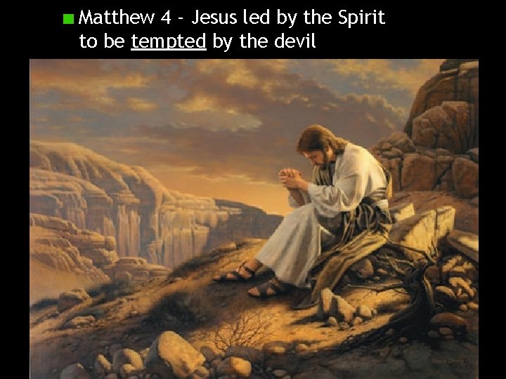 Matthew 4 - Jesus led by the Spirit to be tempted by the devil