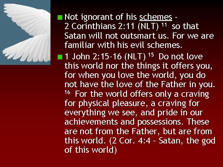 Not ignorant of his schemes 2 Corinthians 2: 11 (NLT) 11 so that Satan