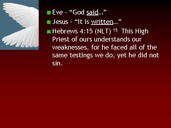 Eve – “God said…” Jesus – “It is written…” Hebrews 4: 15 (NLT) 15