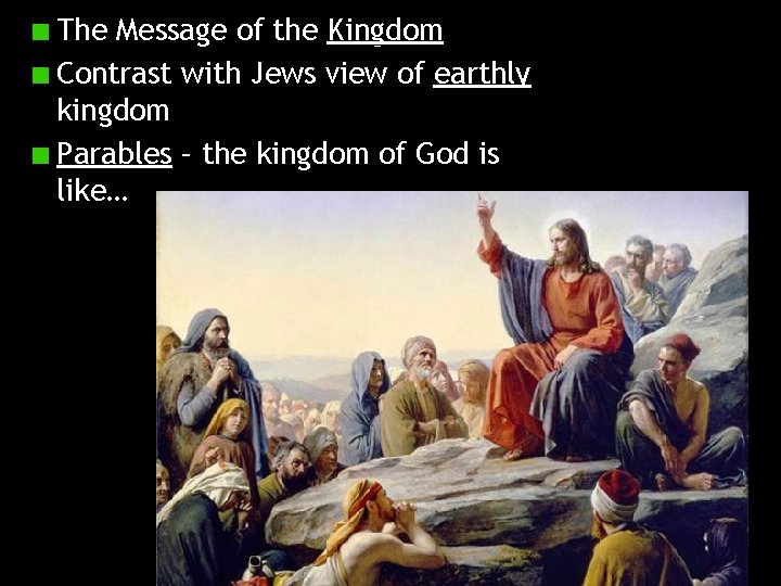 The Message of the Kingdom Contrast with Jews view of earthly kingdom Parables –