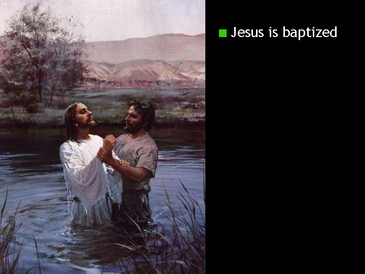 Jesus is baptized 