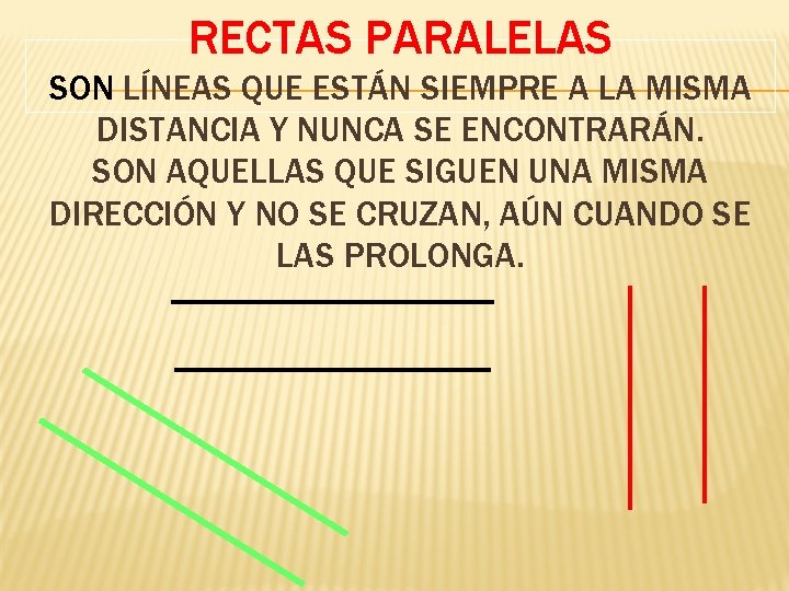 RECTAS PARALELAS SON LÍNEAS QUE ESTÁN SIEMPRE A LA MISMA DISTANCIA Y NUNCA SE