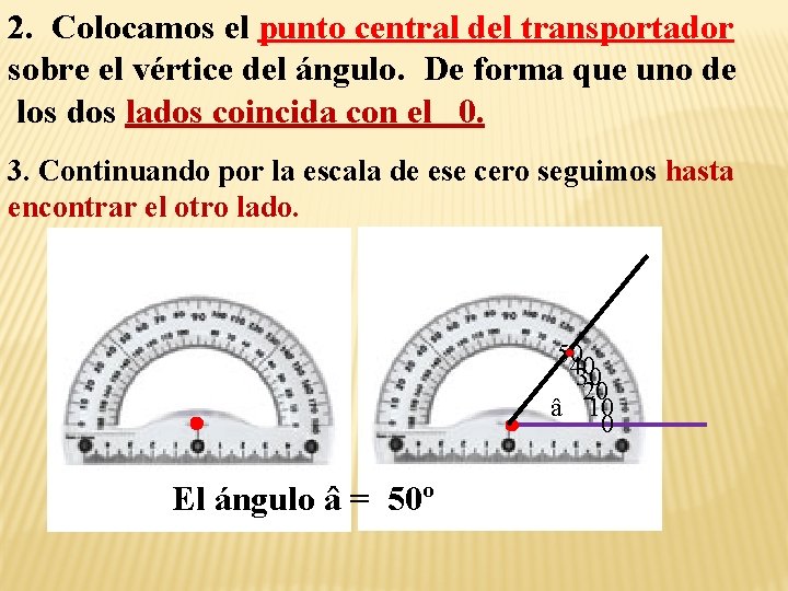 2. Colocamos el punto central del transportador sobre el vértice del ángulo. De forma