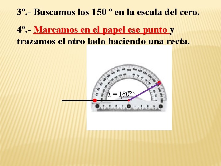 3º. - Buscamos los 150 º en la escala del cero. 4º. - Marcamos