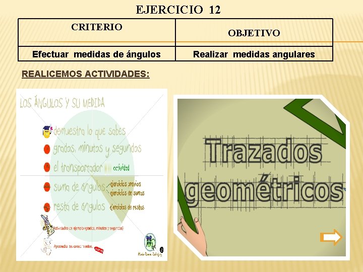 EJERCICIO 12 CRITERIO Efectuar medidas de ángulos REALICEMOS ACTIVIDADES: OBJETIVO Realizar medidas angulares 