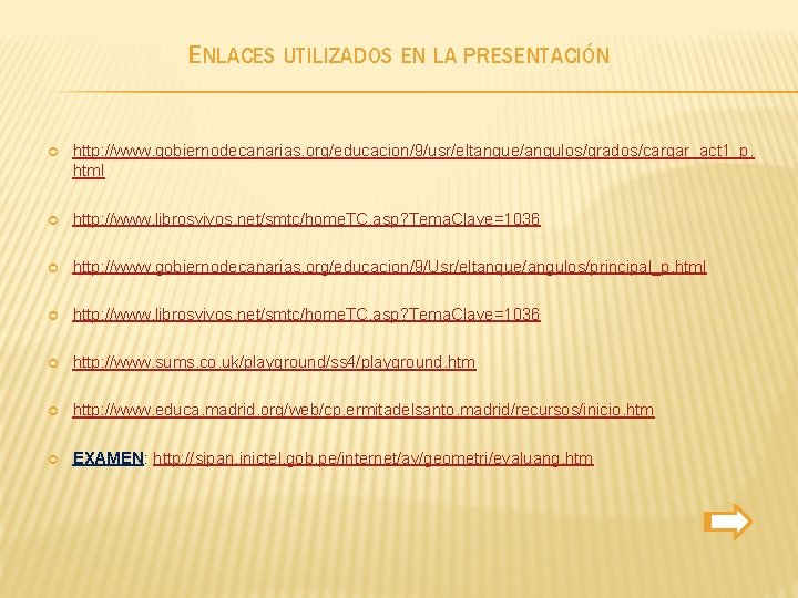 ENLACES UTILIZADOS EN LA PRESENTACIÓN http: //www. gobiernodecanarias. org/educacion/9/usr/eltanque/angulos/grados/cargar_act 1_p. html http: //www. librosvivos.