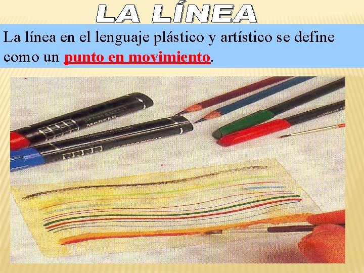 La línea en el lenguaje plástico y artístico se define como un punto en