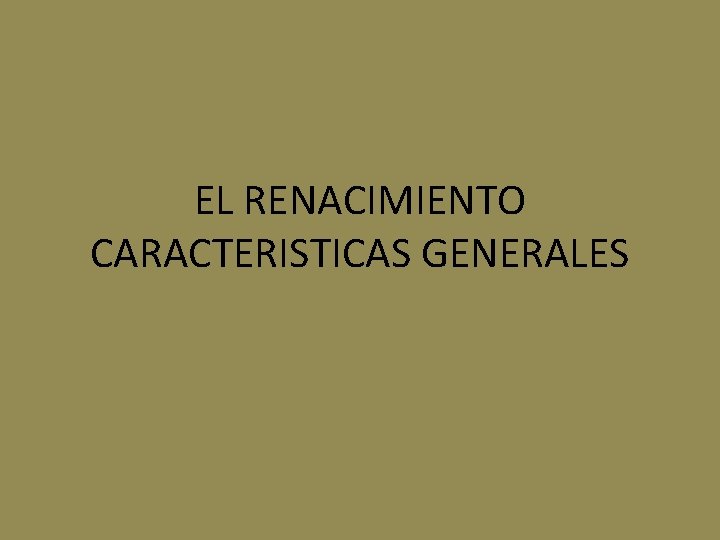 EL RENACIMIENTO CARACTERISTICAS GENERALES 