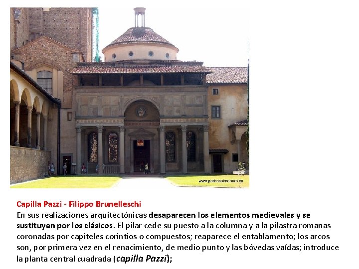 Capilla Pazzi - Filippo Brunelleschi En sus realizaciones arquitectónicas desaparecen los elementos medievales y