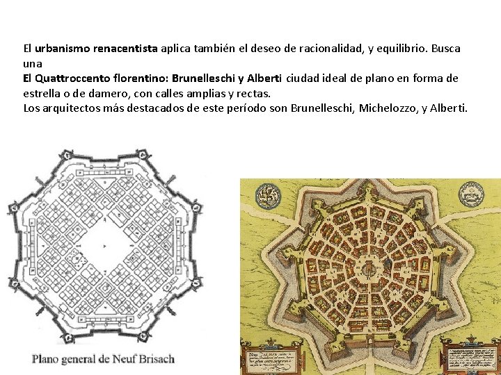 El urbanismo renacentista aplica también el deseo de racionalidad, y equilibrio. Busca una El