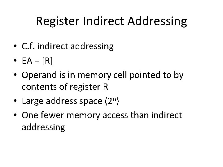 Register Indirect Addressing • C. f. indirect addressing • EA = [R] • Operand