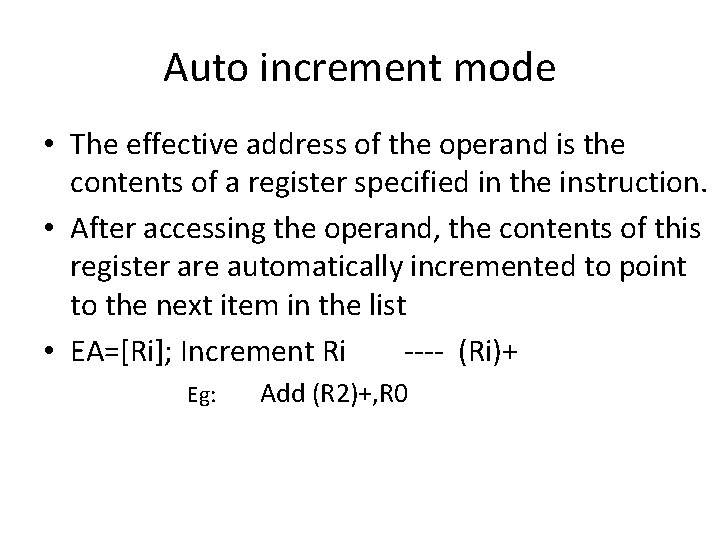 Auto increment mode • The effective address of the operand is the contents of