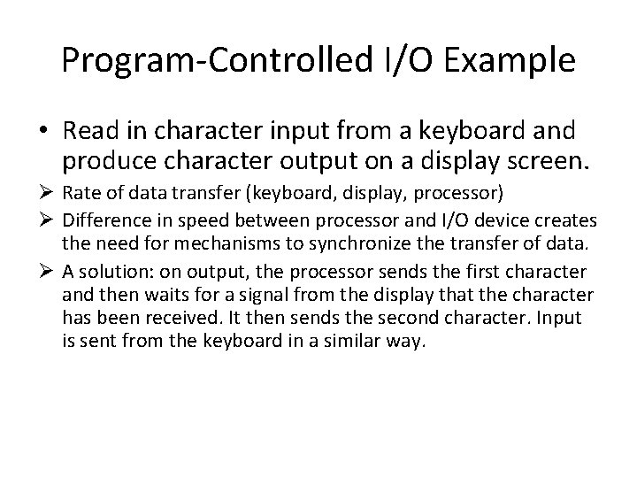 Program-Controlled I/O Example • Read in character input from a keyboard and produce character