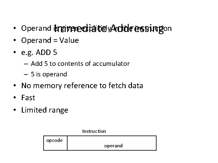  • Operand is given explicitly. Addressing in the instruction Immediate • Operand =