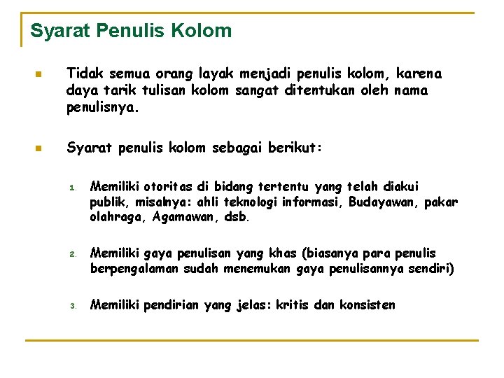 Syarat Penulis Kolom n n Tidak semua orang layak menjadi penulis kolom, karena daya