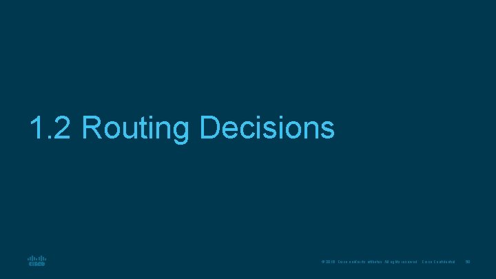 1. 2 Routing Decisions © 2016 Cisco and/or its affiliates. All rights reserved. Cisco